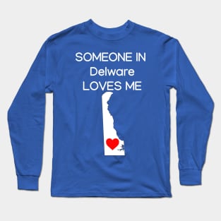 Someone in Delware Loves Me Long Sleeve T-Shirt